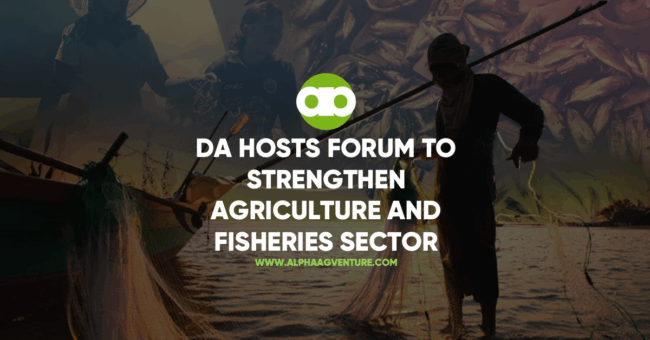 DA Hosts Forum to Strengthen Agriculture and Fisheries Sector