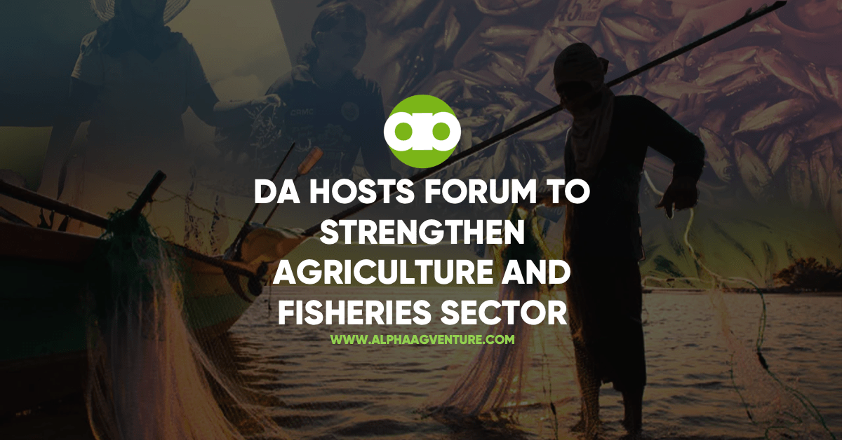 DA Hosts Forum to Strengthen Agriculture and Fisheries Sector